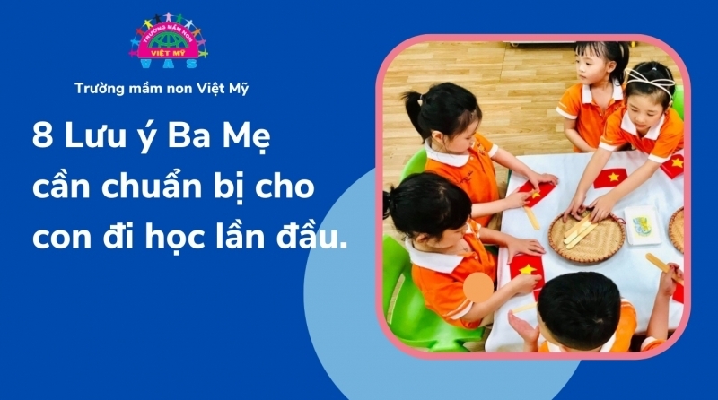 8 LƯU Ý QUAN TRỌNG CHO BA MẸ KHI TRẺ ĐI HỌC MẦM NON LẦN ĐẦU